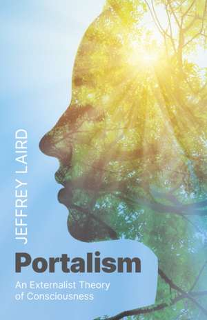 Portalism – An Externalist Theory of Consciousness de Jeffrey Laird