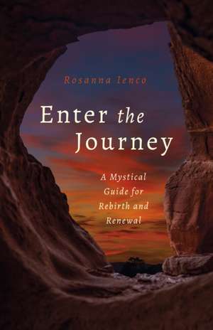 Enter the Journey – A Mystical Guide for Rebirth and Renewal de Rosanna Ienco