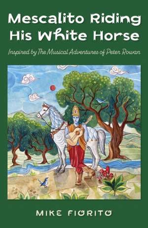 Mescalito Riding His White Horse – Inspired by The Musical Adventures of Peter Rowan de Mike Fiorito