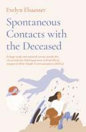 Spontaneous Contacts with the Deceased – A large–scale international survey reveals the circumstances, lived experience and beneficial imp de Evelyn Elsaesser