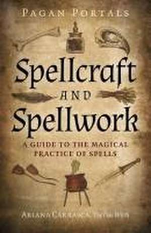 Pagan Portals – Spellcraft and Spellwork – A Guide to the Magical Practice of Spells de Ariana Carrasca