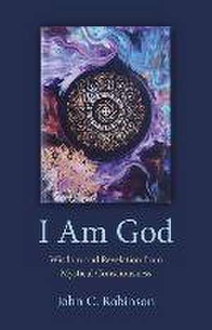 I Am God – Wisdom and Revelation from Mystical Consciousness de John Robinson