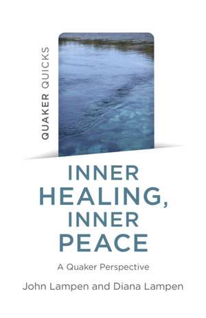 Quaker Quicks – Inner Healing, Inner Peace – A Quaker Perspective de John Lampen