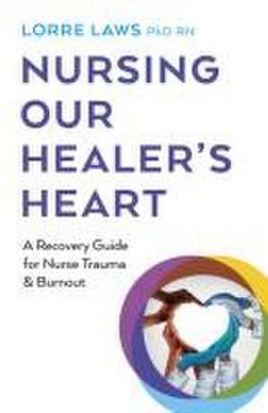 Nursing Our Healer's Heart de Lorre Laws