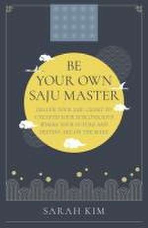 Be Your Own Saju Master: A Primer Of The Four Pi – Decode Your Saju Chart To Unearth Your Subconscious Where Your Future And Destiny Are On de Sarah Kim