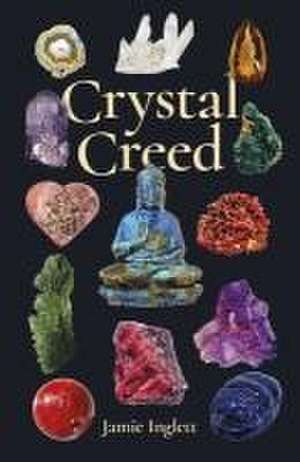 Crystal Creed – The Ultimate Guide to Crystal Healing de Jamie Inglett