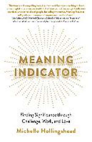 Meaning Indicator – Finding Significance through Challenge, Work, and Love de Michelle Hollingshead