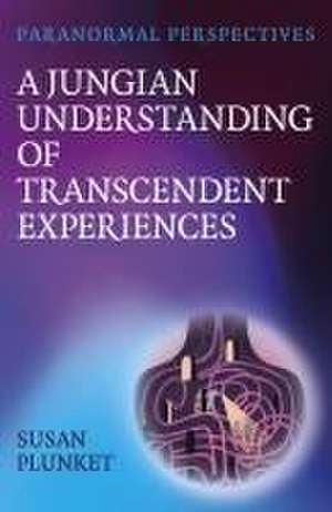 Paranormal Perspectives: A Jungian Understanding of Transcendent Experiences de Susan Plunket