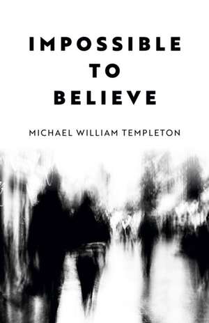 Impossible to Believe de Michael Templeton