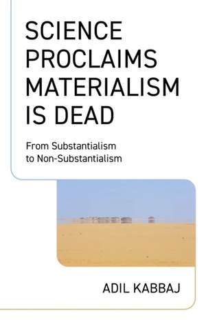 Science Proclaims Materialism Is Dead de Adil Kabbaj