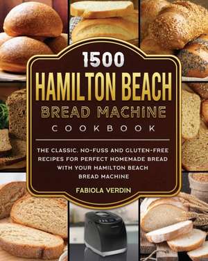 1500 Hamilton Beach Bread Machine Cookbook de Fabiola Verdin