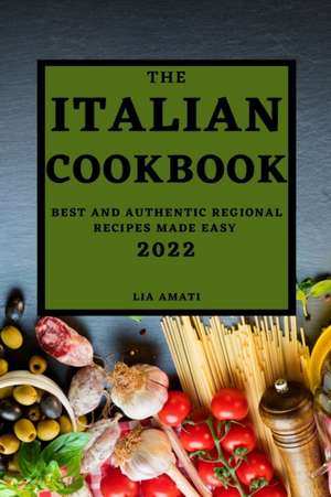 THE ITALIAN COOKBOOK 2022 de Lia Amati