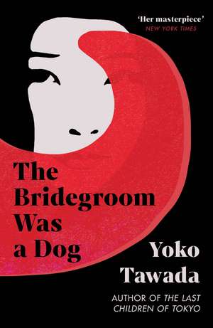 The Bridegroom Was a Dog de Yoko Tawada