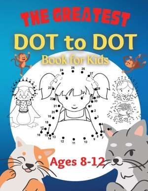 The Greatest Dot to Dot Book for Kids Ages 8-12 de Penelope Moore