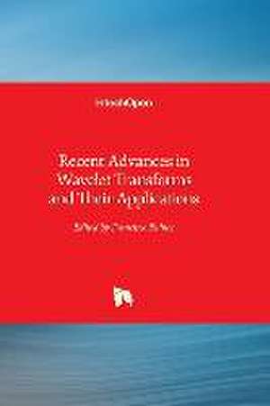 Recent Advances in Wavelet Transforms and Their Applications de Francisco Bulnes