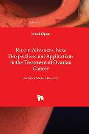 Recent Advances, New Perspectives and Applications in the Treatment of Ovarian Cancer de Michael Friedrich