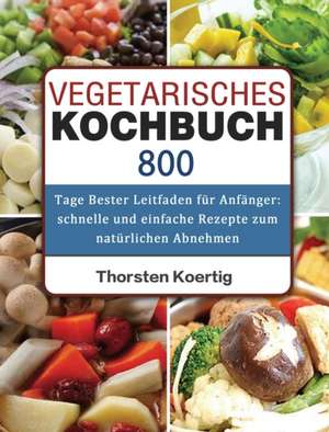 Vegetarisches Kochbuch de Thorsten Koertig