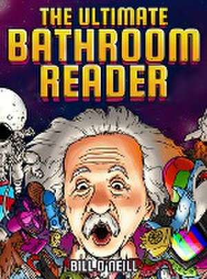 The Ultimate Bathroom Reader: Interesting Stories, Fun Facts and Just Crazy Weird Stuff to Keep You Entertained on the Throne! (Perfect Gag Gift) de Bill O'Neill