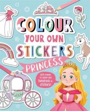 Colour Your Own Stickers: Princess de Igloo Books