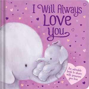 I Will Always Love You: An Adorable Book to Share with Someone You Love de Igloobooks