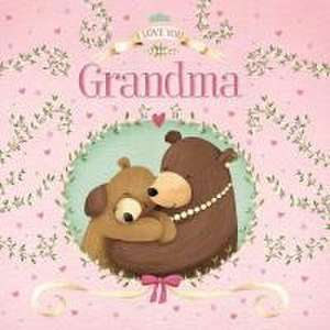 I Love You Grandma: Padded Board Book de Igloobooks