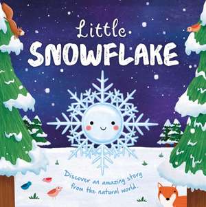 Nature Stories: Little Snowflake: Discover an Amazing Story from the Natural World-Padded Board Book de Igloobooks