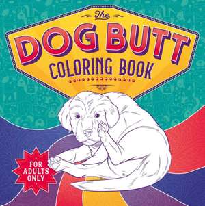 The Dog Butt Coloring Book: Adult Coloring Book de Igloobooks