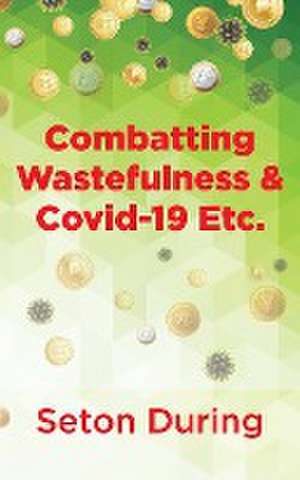 Combatting Wastefulness & Covid-19 Etc. de Seton During