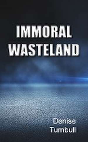 Immoral Wasteland de Denise Turnbull