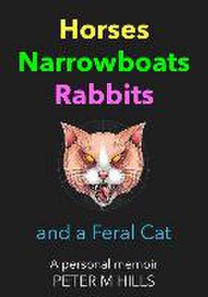 Horses, Narrowboats, Rabbits and a Feral Cat de Peter M Hills