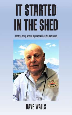 It Started in the Shed de Dave Walls