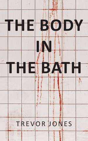 The Body in the Bath de Trevor Jones