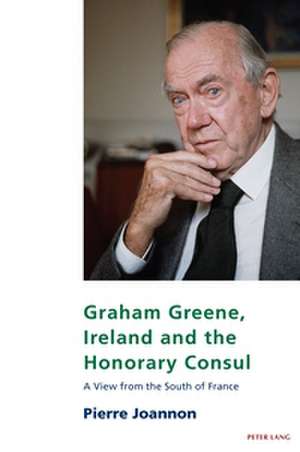 Graham Greene, Ireland and the Honorary Consul de Pierre Joannon