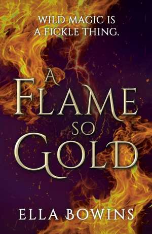 A Flame So Gold de Ella Bowins