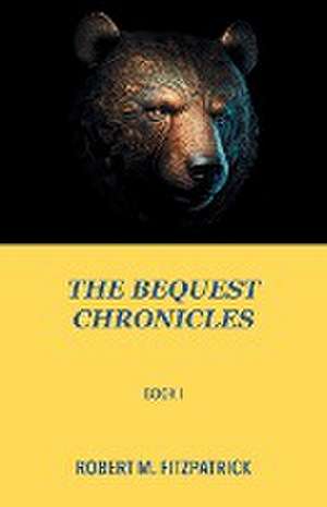 The Bequest Chronicles de Robert M. Fitzpatrick