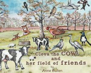 Clova the cow and her field of friends de Anne Bullen