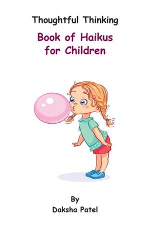 Thoughtful Thinking - Book of Haikus for Children de Daksha Patel