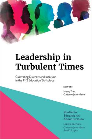 Leadership in Turbulent Times – Cultivating Diversity and Inclusion in the P–12 Education Workplace de Henry Tran