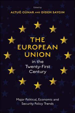 The European Union in the Twenty–First Century – Major Political, Economic and Security Policy Trends de Altu GÜnar