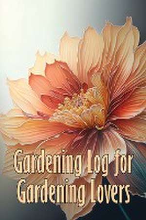 Gardening Log for Gardening Lovers de Emilie Godwinn