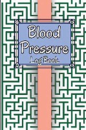 Blood Pressure Log Book: Personal Daily Blood Pressure Log to Record and Monitor Blood Pressure at Home, Heart Pulse Rate Tracker and Organizer de Illes Ehler