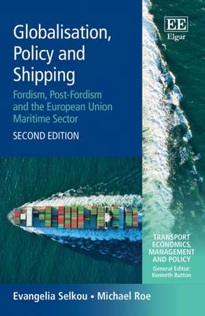 Globalisation, Policy and Shipping – Fordism, Post–Fordism and the European Union Maritime Sector, Second Edition de Evangelia Selkou