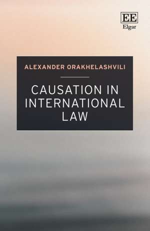 Causation in International Law de Alexander Orakhelashvili