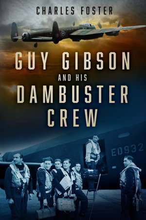 Guy Gibson and his Dambuster Crew de Charles Foster