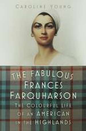 The Fabulous Frances Farquharson de Caroline Young