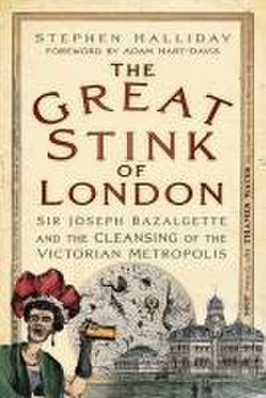 The Great Stink of London de Stephen Halliday