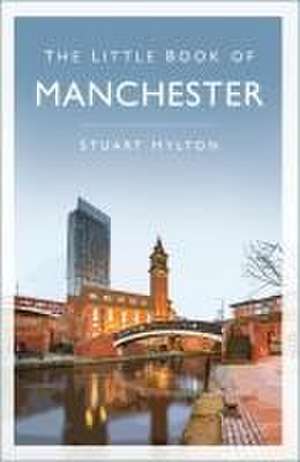 The Little Book of Manchester de Stuart Hylton