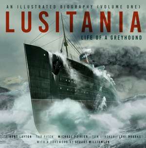 Lusitania: An Illustrated Biography (Volume One) de J. Kent Layton