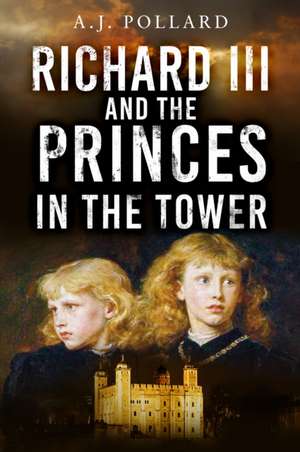 Richard III and the Princes in the Tower de A. J. Pollard