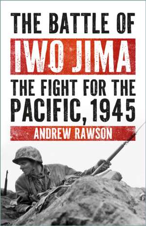 The Battle of Iwo Jima de Andrew Rawson